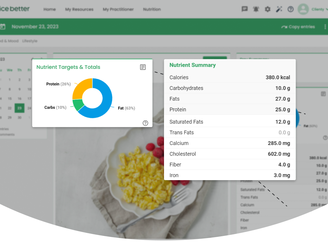 3. Increase client sucess  Watch your clients thrive while they access their nutrition plans from their Practice Better portal and easily log their intake through their Food & Mood Journal.